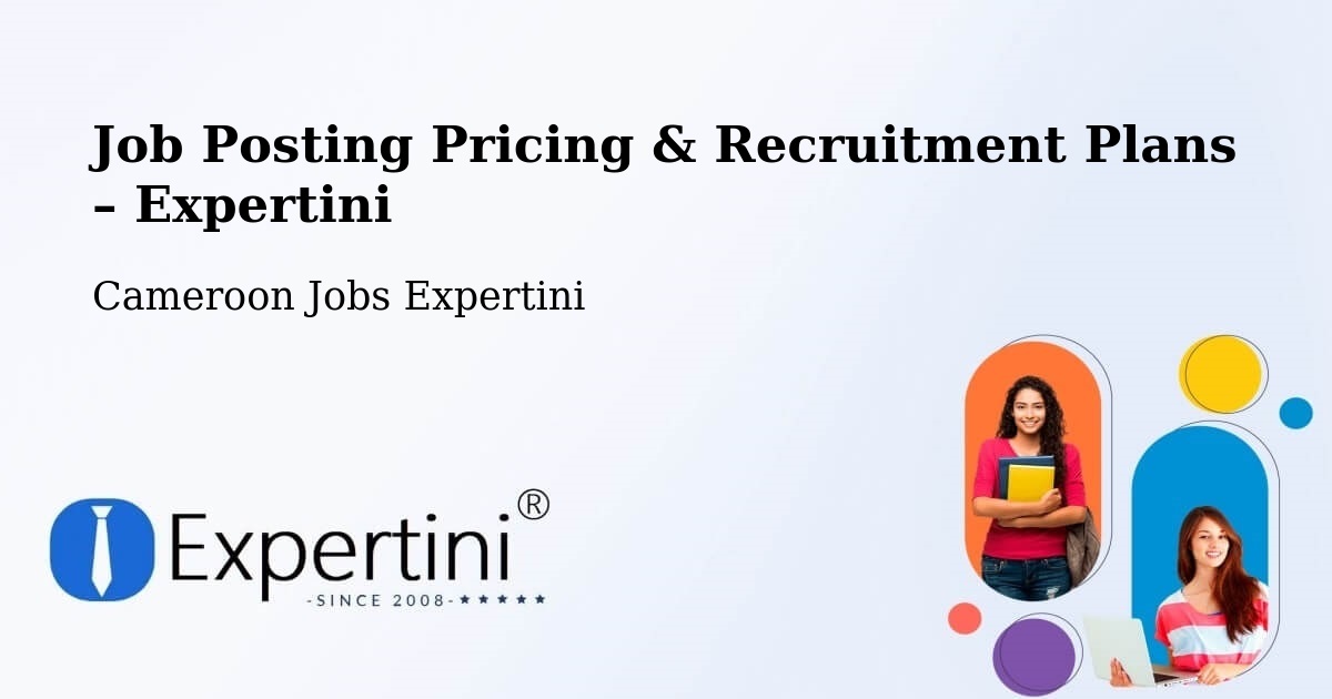 Job Posting Pricing & Recruitment Plans – Mindif - Mindif, Cameroon Jobs Expertini