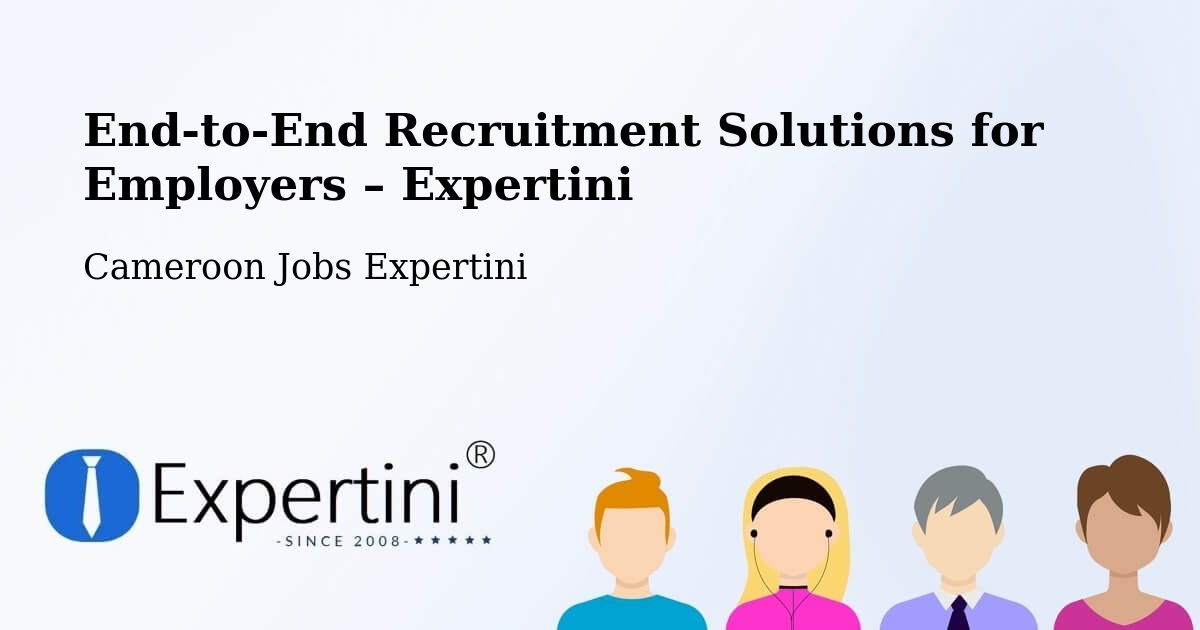 Recruitment Solutions for Employers – Mindif - Mindif, Cameroon Jobs Expertini